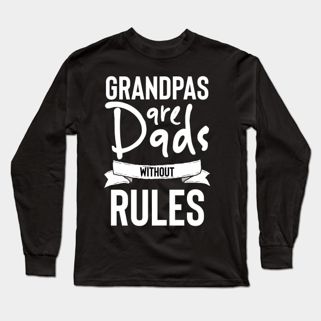 Grandpas are Dads Without Rules Long Sleeve T-Shirt by Stay Weird